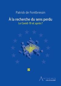 A la recherche du sens perdu : le Covid-19 et après ?