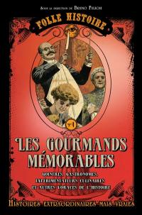 Les gourmands mémorables : goinfres, gastronomes, expérimentateurs culinaires et autres voraces de l'histoire