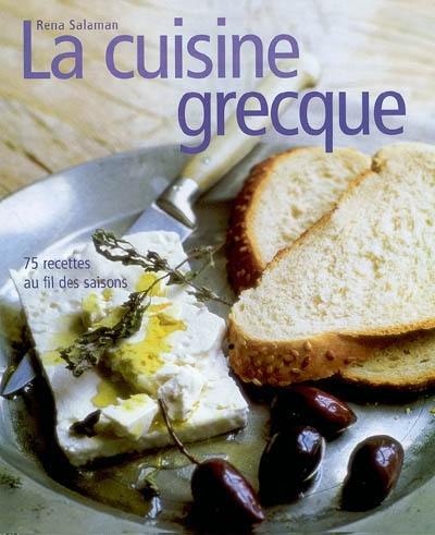 La cuisine grecque : 75 recettes au fil des saisons