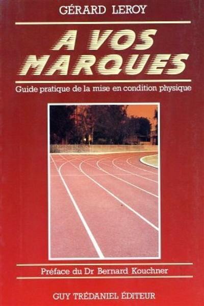 A vos marques : guide pratique de la mise en condition physique