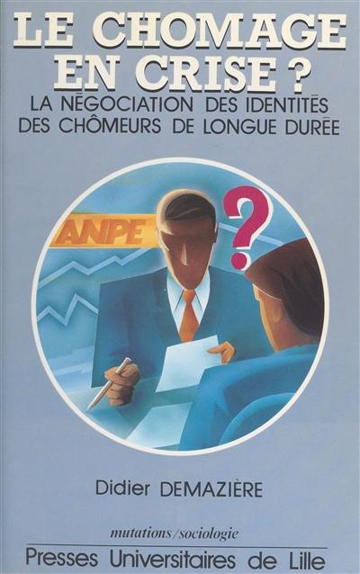 Le Chômage en crise ? : la négociation des identités des chômeurs de longue durée