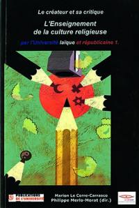 Le créateur et sa critique. Vol. 7. L'enseignement de la culture religieuse par l'université laïque et républicaine. Vol. 1