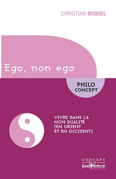 Ego, non ego : vivre dans la non dualité (en Orient et en Occident)