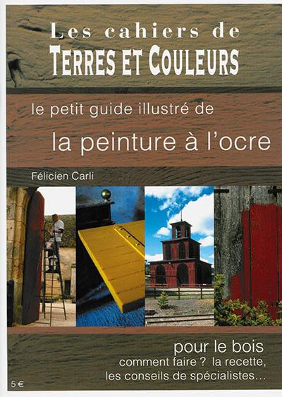 Le petit guide illustré de la peinture à l'ocre pour le bois : comment faire ? la recette, les conseils de spécialistes...