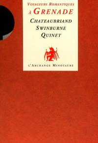 Voyageurs romantiques à Grenade : Chateaubriand, Swinburne, Quinet