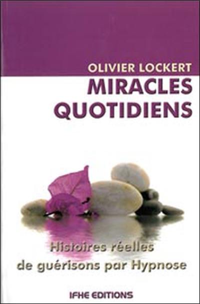 Miracles quotidiens : histoires réelles de guérisons par hypnose