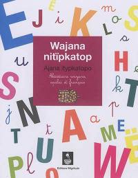 Wajana nitïpkatop. Ajana itypkatopo. Abécédaire wayana, apalaï et français