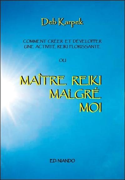 Comment créer et développer une activité reiki florissante ou Maître reiki malgré moi