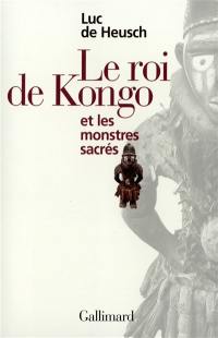 Mythes et rites bantous. Vol. 3. Le roi de Kongo et les monstres sacrés