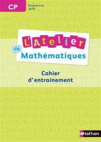 L'atelier de mathématiques CP : cahier d'entraînement, programme 2016