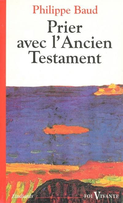 Prier avec l'Ancien Testament