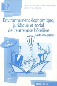 Environnement économique, juridique et social de l'entreprise hôtelière BEP, seconde professionnelle et terminale : guide pédagogique