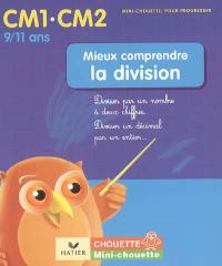 Mieux comprendre la division CM1-CM2, 9-11 ans : diviser par un nombre à deux chiffres, diviser un décimal par un entier...