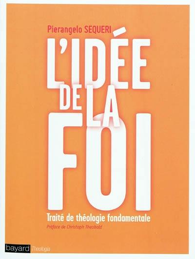 L'idée de la foi : traité de théologie fondamentale