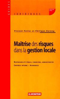 Maîtrise des risques dans la gestion locale : responsabilité pénale, financière, administrative, contrôle interne, assurances