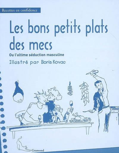 Les bons petits plats des mecs ou L'ultime séduction masculine