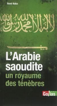 L'Arabie saoudite, un royaume des ténèbres : l'Islam otage du wahhabisme