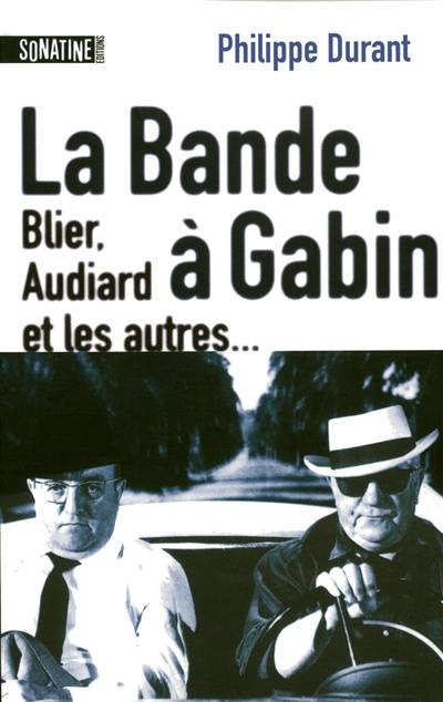 La bande à Gabin : Blier, Audiard et les autres...