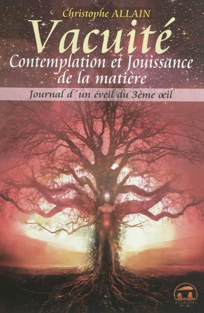 Journal d'un éveil du 3e oeil. Vol. 3. Vacuité, contemplation et jouissance de la matière