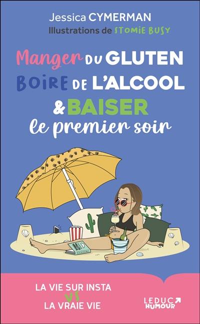 Manger du gluten, boire de l'alcool & baiser le premier soir : la vie sur Insta vs la vraie vie