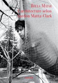 L'architecture selon Gordon Matta-Clark