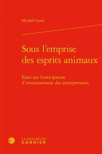 Sous l'emprise des esprits animaux : essai sur l'anticipation d'investissement des entrepreneurs