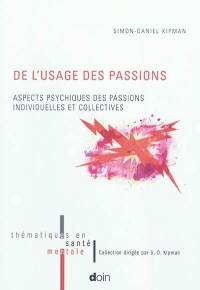 De l'usage des passions : aspects psychiques des passions individuelles et collectives