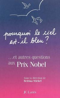 Pourquoi le ciel est-il bleu ? : et autres questions aux prix Nobel