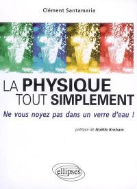 La physique tout simplement : ne vous noyez pas dans un verre d'eau