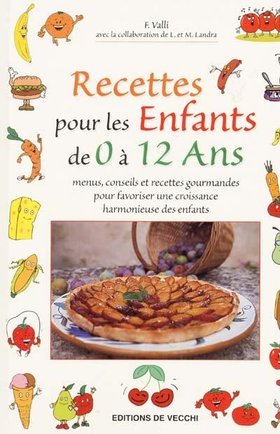 Recettes pour les enfants de 0 à 12 ans : menus, conseils et recettes gourmandes pour une croissance harmonieuse des enfants