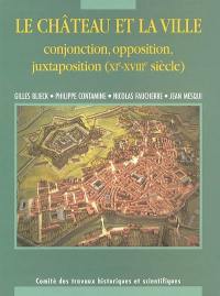 Le château et la ville, conjonction, opposition, juxtaposition (XIe-XVIIIe siècles) : actes du 125e Congrès national des sociétés historiques et scientifiques, section archéologie et histoire de l'art des civilisations médiévales et modernes, Lille, 2000