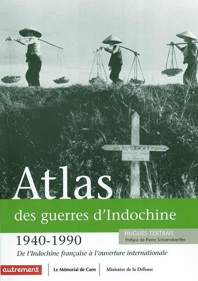 Atlas des guerres d'Indochine, 1940-1990 : de l'Indochine française à l'ouverture internationale