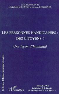 Les personnes handicapées : des citoyens ! : une leçon d'humanité