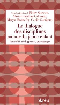 Le dialogue des disciplines autour du jeune enfant : parentalité, développement, apprentissages