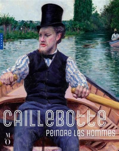 Caillebotte : peindre les hommes : exposition, Paris, Musée d'Orsay, du 8 octobre 2024 au 19 janvier 2025