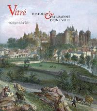 Vitré : histoire & patrimoine d'une ville