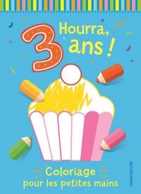 Hourra, 3 ans ! : coloriage pour les petites mains