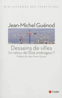 Desseins de villes : un retour de l'Etat aménageur ?