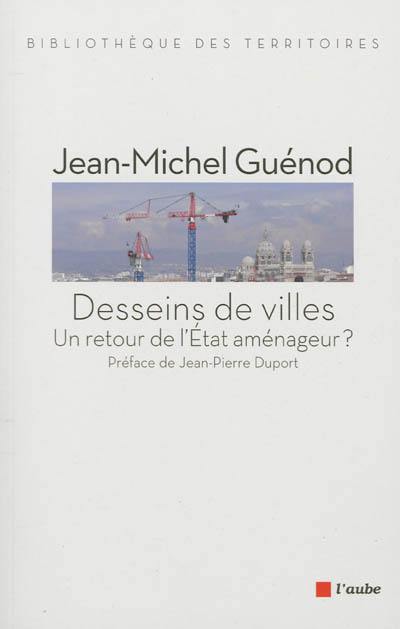 Desseins de villes : un retour de l'Etat aménageur ?