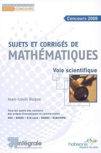 Sujets et corrigés de mathématiques, voie scientifique : tous les sujets des concours des prépas économiques et commerciales HEC, ESSEC, E.M. Lyon, EDHEC, ECRICOME