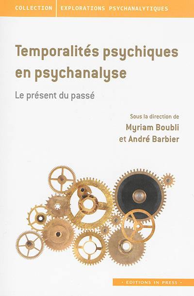 Temporalités psychiques en psychanalyse : le présent du passé