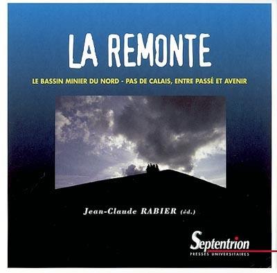 La remonte : le bassin minier du Nord-Pas de Calais entre passé et avenir