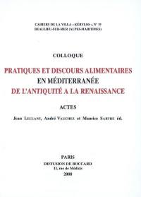 Pratiques et discours alimentaires en Méditerranée de l'Antiquité à la Renaissance : actes du 18e colloque de la Villa Kérylos, Beaulieu-sur-Mer, 4-6 octobre 2007