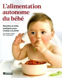 L'alimentation autonome du bébé : recettes et infos pratiques pour s'initier à la DME