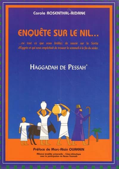 Enquête sur le Nil... ou Tout ce que vous brûliez de savoir sur la sortie d'Egypte et qui vous empêchait de trouver le sommeil à la fin du Séder : une Haggadah sérafade également destinée aux familles ashkénazes !