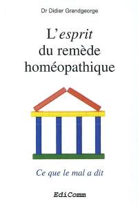 L'esprit du remède homéopathique : ce que le mal a dit