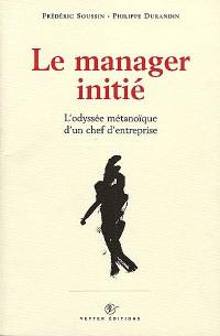 Le manager initié : l'odyssée métanoïque d'un chef d'entreprise