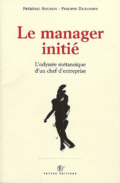 Le manager initié : l'odyssée métanoïque d'un chef d'entreprise