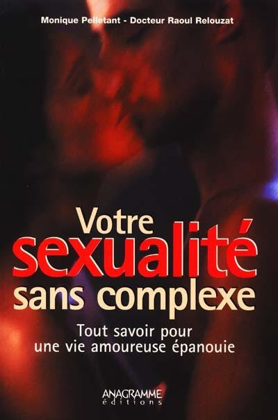 Votre sexualité sans complexe : tout savoir pour une vie amoureuse plus épanouie