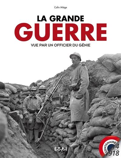 La Grande Guerre : vue par un officier du génie